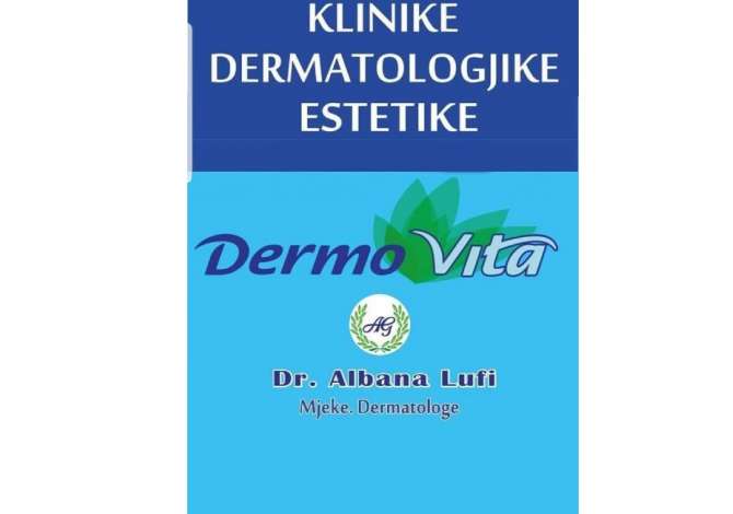 klinike dermatologjike Klinike Dermatologjike Estetike Dermovita ofron Konsulence, Trajtim per Rrudhat,